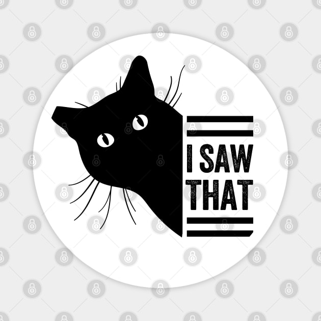 Funny Black Cat Lover Meme I Saw That Design, Cat Mom Dad,  Humor Black Cats Saying For Women Men Boys Girls Magnet by weirdboy